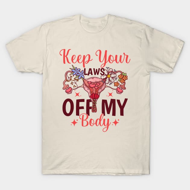 Keep Your Laws Off My Body T-Shirt by TheDesignDepot